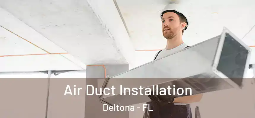 Air Duct Installation Deltona - FL