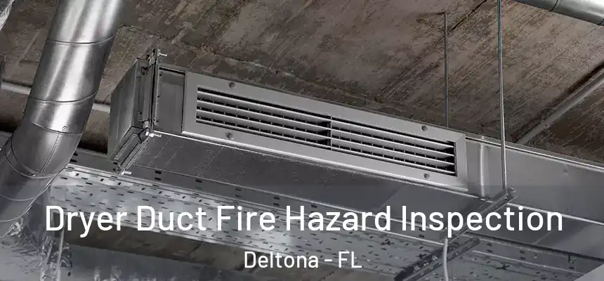 Dryer Duct Fire Hazard Inspection Deltona - FL