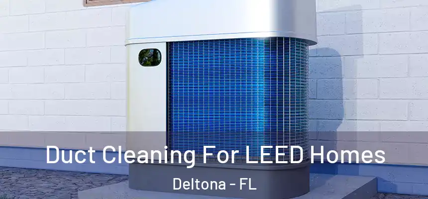 Duct Cleaning For LEED Homes Deltona - FL