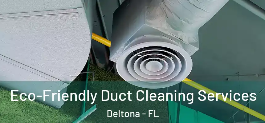 Eco-Friendly Duct Cleaning Services Deltona - FL