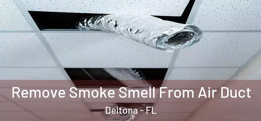 Remove Smoke Smell From Air Duct Deltona - FL