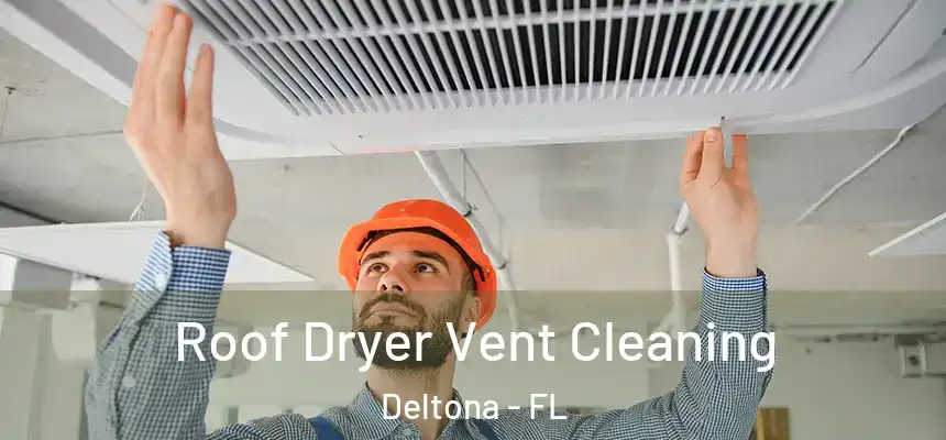 Roof Dryer Vent Cleaning Deltona - FL
