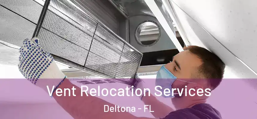Vent Relocation Services Deltona - FL